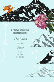 Title: The Lama Who Flew: and Other Tales from My Village, Author: Sange Dorjee Thongdok
