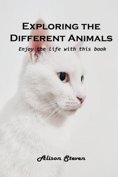 Exploring the Different Animals: Enjoy life with this book