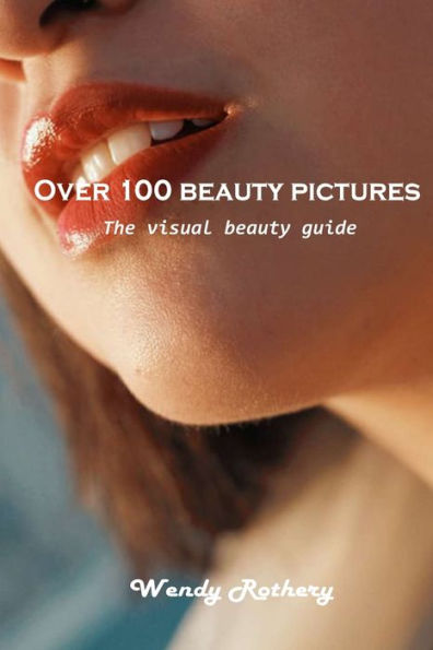 Over 100 beauty pictures: The visual guide