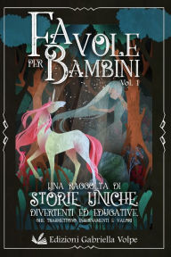 Title: Favole per Bambini: Una raccolta di storie uniche divertenti, ed educative che trasmettono insegnamenti e valori, Author: Edizioni Gabriella Volpe