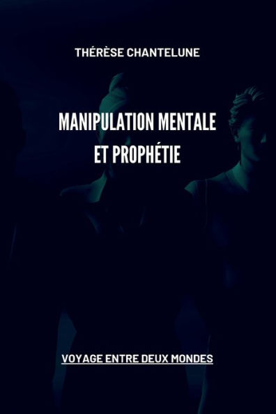 Manipulation Mentale et Prophï¿½tie - Voyage entre deux Mondes: Le premier livre fantastique de la saga magique cuisine Gorgo