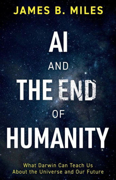 AI and the End of Humanity: What Darwin Can Teach Us About Universe Our Future