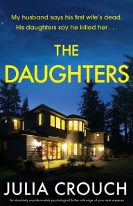 Title: The Daughters: An absolutely unputdownable psychological thriller with edge-of-your-seat suspense, Author: Julia Crouch