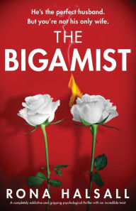 Title: The Bigamist: A completely addictive and gripping psychological thriller with an incredible twist, Author: Rona Halsall