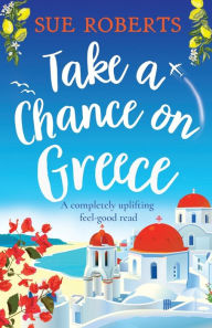 Free audiobook downloads for pc Take a Chance on Greece: A completely uplifting feel-good read PDF RTF CHM 9781803141862 by Sue Roberts, Sue Roberts