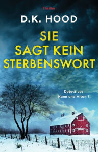 Title: Sie sagt kein Sterbenswort: Thriller, Author: D K Hood