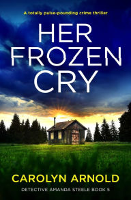 Download ebook format exe Her Frozen Cry: A totally pulse-pounding crime thriller 9781803142111  English version by Carolyn Arnold