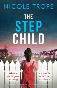 Title: The Stepchild: A completely gripping psychological thriller full of twists, Author: Nicole Trope