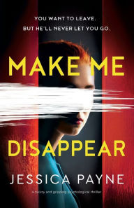 Free ebook downloads no registration Make Me Disappear: A twisty and gripping psychological thriller in English 9781803142630 by Jessica Payne