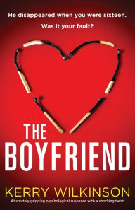 Title: The Boyfriend: Absolutely gripping psychological suspense with a shocking twist, Author: Kerry Wilkinson
