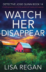 Free online downloadable book Watch Her Disappear: A totally gripping crime thriller packed with mystery and suspense 9781803143200