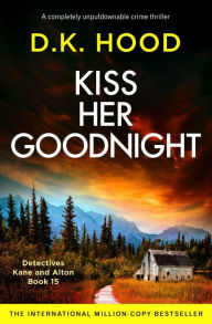 Free ebooks download in txt format Kiss Her Goodnight: A completely unputdownable crime thriller by D.K. Hood in English 9781803143361