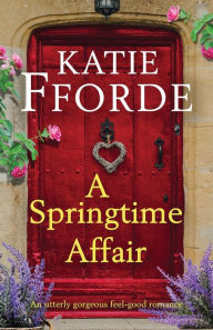 Title: A Springtime Affair: An utterly gorgeous feel-good romance, Author: Katie Fforde