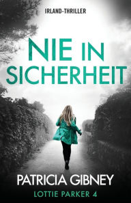 Title: Nie in Sicherheit: Irland-Thriller, Author: Patricia Gibney
