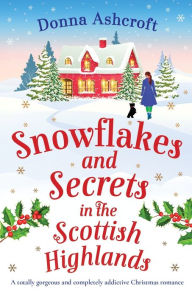 Rapidshare free downloads books Snowflakes and Secrets in the Scottish Highlands: A totally gorgeous and completely addictive Christmas romance PDB ePub DJVU 9781803145235 by Donna Ashcroft, Donna Ashcroft