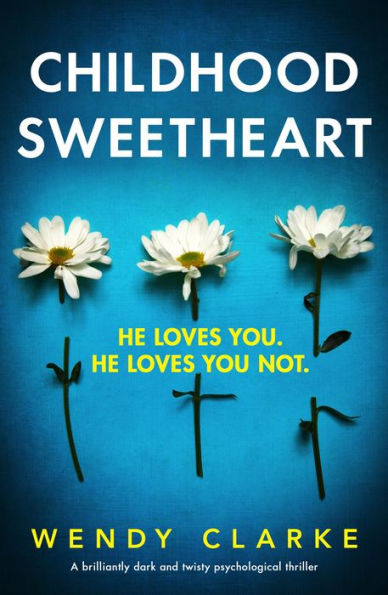 Childhood Sweetheart: A brilliantly dark and twisty psychological thriller