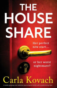 Title: The Houseshare: A totally gripping and addictive psychological thriller with a pulse-racing twist, Author: Carla Kovach