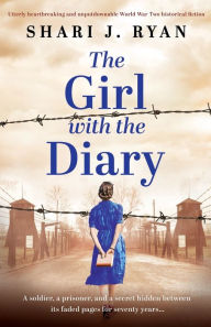 Title: The Girl with the Diary: Utterly heartbreaking and unputdownable World War Two historical fiction, Author: Shari J Ryan