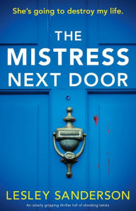 Title: The Mistress Next Door: An utterly gripping thriller full of shocking twists, Author: Lesley Sanderson