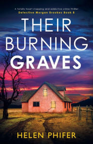 Free ebook download forum Their Burning Graves: A totally heart-stopping and addictive crime thriller