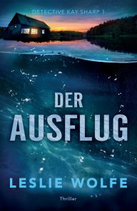 Title: Der Ausflug: Thriller, Author: Leslie Wolfe