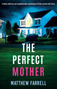 Free audio mp3 books download The Perfect Mother: A totally addictive and unputdownable psychological thriller packed with twists ePub RTF FB2 (English Edition) by Matthew Farrell, Matthew Farrell