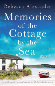 Title: Memories of the Cottage by the Sea: An uplifting and emotional page-turner filled with family secrets, Author: Rebecca Alexander