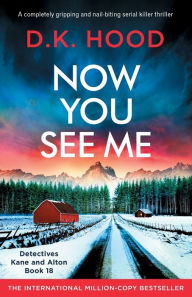 Title: Now You See Me: A completely gripping and nail-biting serial killer thriller, Author: D.K. Hood