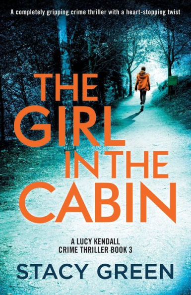 The Girl in the Cabin: A completely gripping crime thriller with a heart-stopping twist