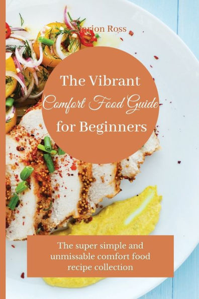 The Vibrant comfort food Guide for Beginners: super simple and unmissable recipe collection