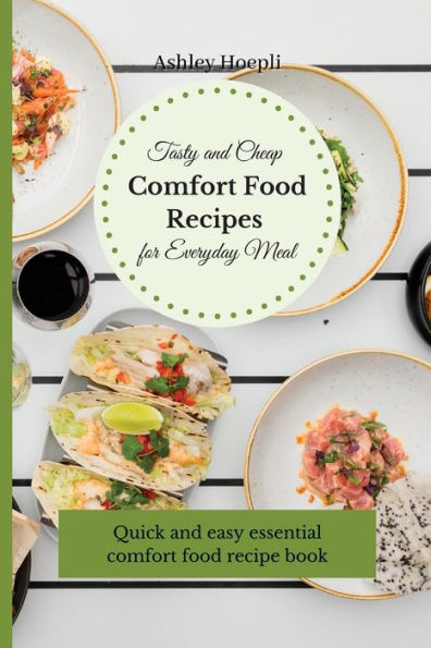 Tasty and Cheap comfort food Recipes for Everyday Meal: Quick easy essential recipe book