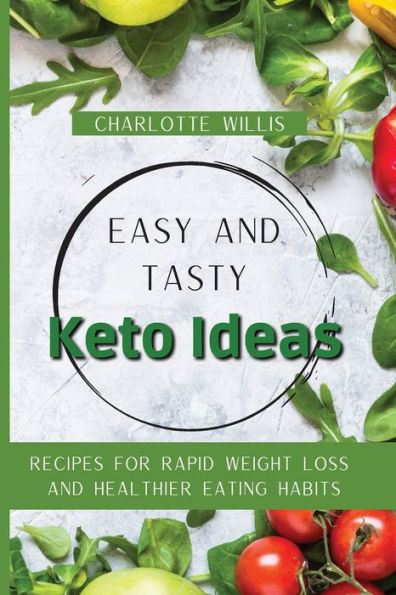Easy and Tasty Keto Ideas: Recipes for rapid weight loss healthier eating habits