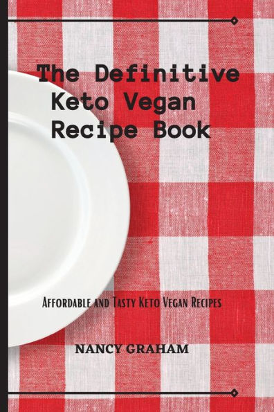 The Definitive keto vegan Recipe Book: Affordable and tasty recipes