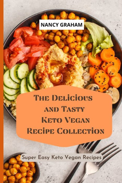 The Delicious and Tasty Keto Vegan Recipe Collection: Super easy Recipes