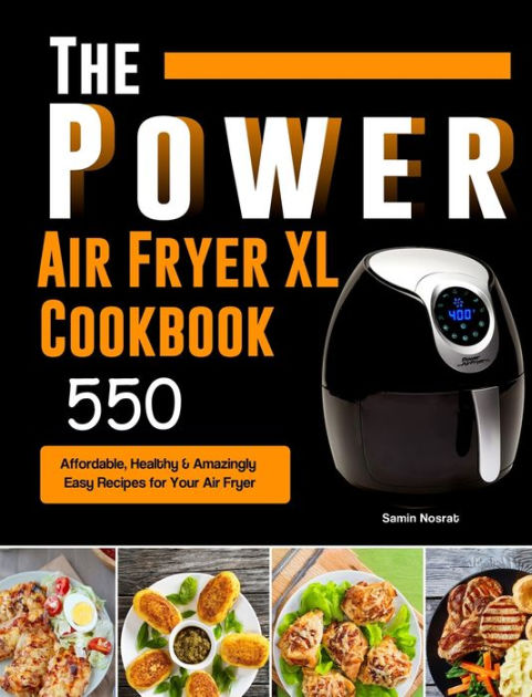 The Power XL Air Fryer Cookbook: 550 Affordable, Healthy & Amazingly ...