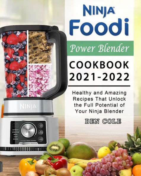 Ninja Foodi Power Blender Cookbook 2021-2022: Healthy and Amazing Recipes That Unlock the Full Potential of Your