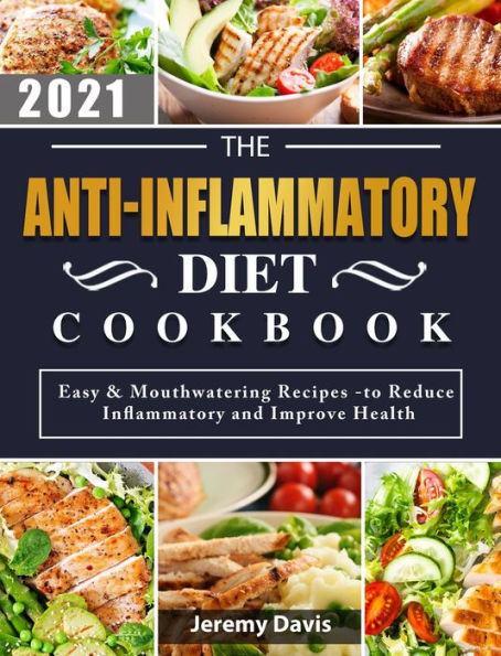 The Anti-Inflammatory Diet Cookbook 2021: Easy & Mouthwatering Recipes -to Reduce Inflammatory and Improve Health