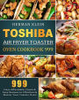 Toshiba Air Fryer Toaster Oven Cookbook 999: 999 Days Affordable