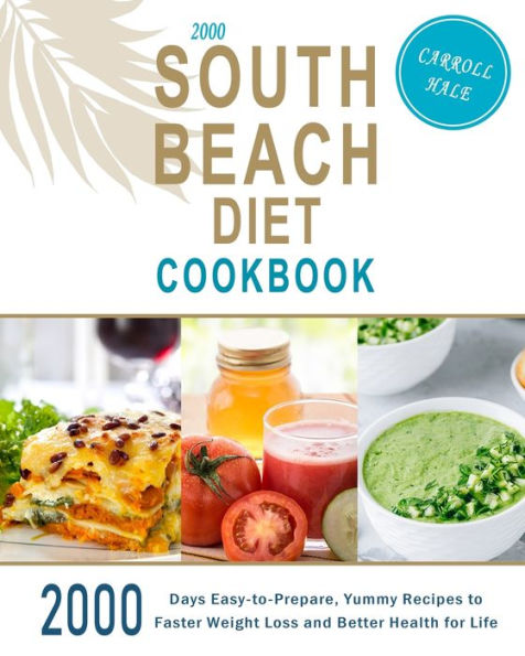 2000 South Beach Diet Cookbook: Days Easy-to-Prepare, Yummy Recipes to Faster Weight Loss and Better Health for Life