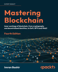 Title: Mastering Blockchain: Inner workings of blockchain, from cryptography and decentralized identities, to DeFi, NFTs and Web3, Author: Imran Bashir