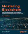 Mastering Blockchain: Inner workings of blockchain, from cryptography and decentralized identities, to DeFi, NFTs and Web3