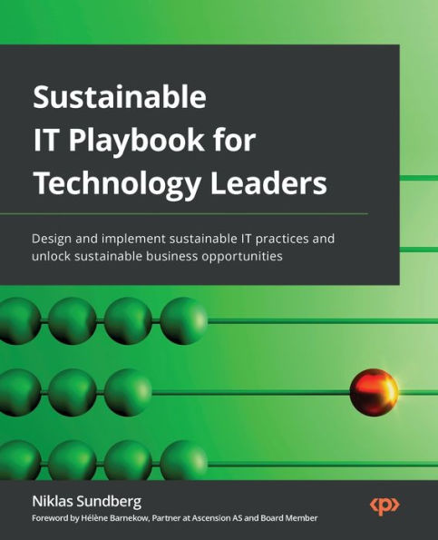 sustainable IT Playbook for Technology Leaders: Design and implement practices unlock business opportunities