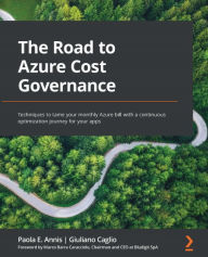 Title: The Road to Azure Cost Governance: Techniques to tame your monthly Azure bill with a continuous optimization journey for your apps, Author: Paola E. Annis