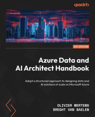 Title: Azure Data and AI Architect Handbook: Adopt a structured approach to designing data and AI solutions at scale on Microsoft Azure, Author: Olivier Mertens