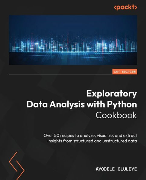 Exploratory data Analysis with Python Cookbook: Over 50 recipes to analyze, visualize, and extract insights from structured unstructured