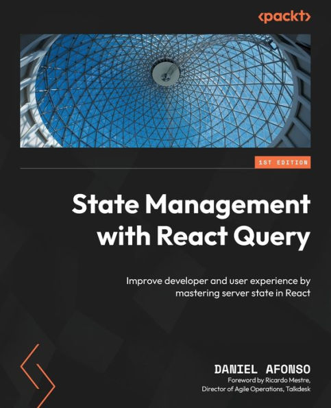 state Management with React Query: Improve developer and user experience by mastering server