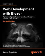 Title: Web Development with Blazor: A practical guide to start building interactive UIs with C# 11 and .NET 7, Author: Jimmy Engström