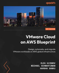Title: VMware Cloud on AWS Blueprint: Design, automate, and migrate VMware workloads on AWS global infrastructure, Author: Oleg Ulyanov