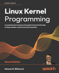 Free easy ebook downloads Linux Kernel Programming - Second Edition: A practical guide to kernel internals, writing kernel modules, and synchronization in English