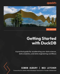 Title: Getting Started with DuckDB: A practical guide for accelerating your data science, data analytics, and data engineering workflows, Author: Simon Aubury